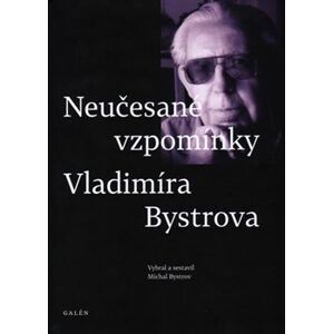 Neučesané vzpomínky Vladimíra Bystrova - Michal Bystrov