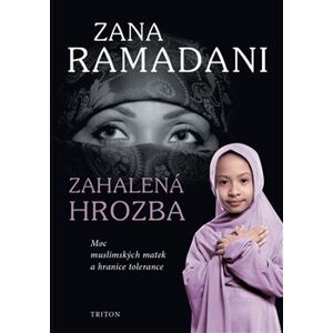 Zahalená hrozba. Moc muslimských matek a hranice tolerance - Zana Ramadani