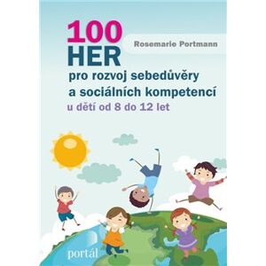 100 her pro rozvoj sebedůvěry a sociálních kompetencí. u dětí od 8 do 12 let - Rosemarie Portmannová