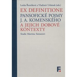 Ex definitione. Pansofické pojmy J. A. Komenského a jejich dobové kontexty