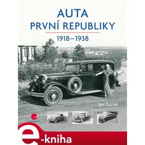 Auta první republiky. 1918-1938 - Jan Tuček e-kniha