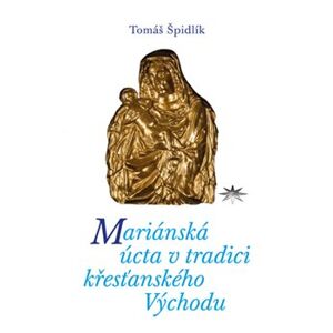 Mariánská úcta v tradici křesťanského Východu - Tomáš Špidlík