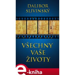 Všechny vaše životy - Dalibor Slivinský e-kniha