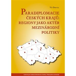 Paradiplomacie českých krajů. Regiony jako aktér mezinárodní politiky - Vít Dostál