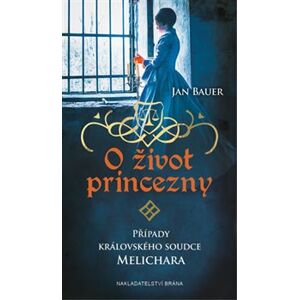 O život princezny. Případy královského soudce Melichara - Jan Bauer