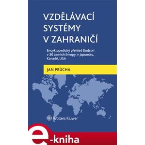 Vzdělávací systémy v zahraničí. Encyklopedický přehled školství v 30 zemích Evropy, v Japonsku, Kanadě, USA - Jan Průcha e-kniha