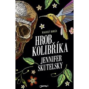 Hrob kolibříka - Jennifer Skutelsky