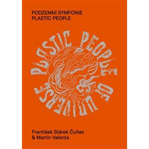 Podzemní symfonie Plastic People - Martin Valenta, František Stárek Čuňas