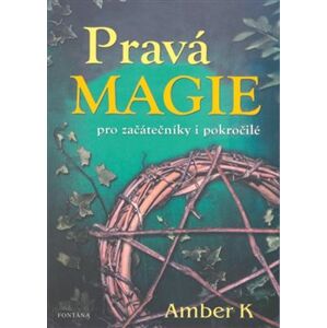 Pravá magie - pro začátečníky i pokročilé - Amber K