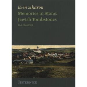 Even zikaron. Memories in Stone: Jewish Tombstones - Iva Steinová