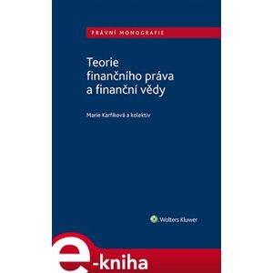 Teorie finančního práva a finanční vědy. Právní monografie - kolektiv autorů, Marie Karfíková e-kniha