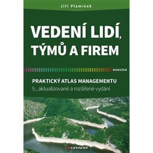 Vedení lidí, týmů a firem. Praktický atlas managementu - 5., aktualizované a rozšířené vydání - Jiří Plamínek