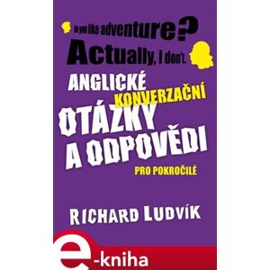Anglické konverzační otázky a odpovědi pro pokročilé - Richard Ludvik e-kniha