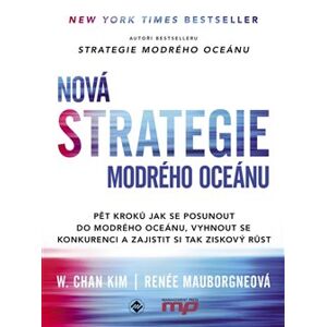 Nová Strategie modrého oceánu. Pět kroků jak se posunout do modrého oceánu, vyhnout se konkurenci a zajistit si tak ziskový růst - Renée Mauborgne, W. Chan Kim