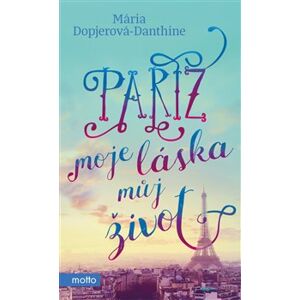 Paříž, moje láska, můj život - Mária Dopjerová-Danthine