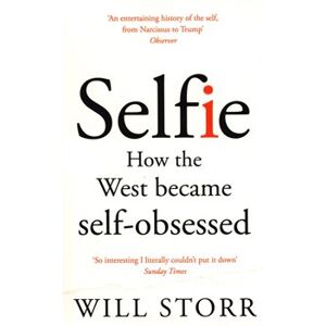 Selfie. How the West became self-obsessed - Will Storr