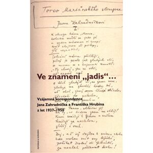 Ve znamení „jadis“. Vzájemná korespondence Jana Zahradníčka a Františka Hrubína z let 1937–1950 - Jan Zahradníček, František Hrubín