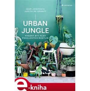 Urban Jungle. krásný byt plný pokojových rostlin - Igor Josifovic, Judith de Graaff e-kniha