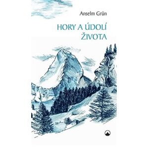 Hory a údolí života - Anselm Grün