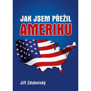 Jak jsem přežil Ameriku - Jiří Zdobnický