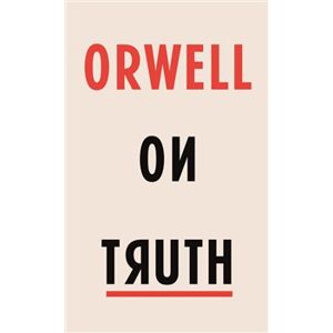 Orwell on Truth - George Orwell