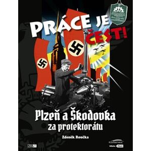 Práce je čest!. Plzeň a Škodovka za protektorátu - Zdeněk Roučka