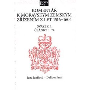 Komentář k moravským zemským zřízením z let 1516-1604. Svazek I. Články 1-74 - Dalibor Janiš, Jana Janišová
