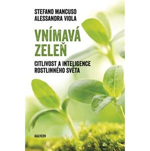 Vnímavá zeleň. Citlivost a inteligence rostlinného světa - Stefano Mancuso, Alessandra Viola