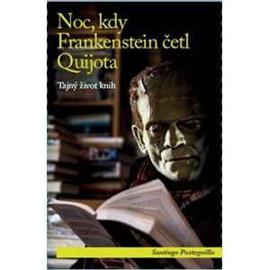Noc, kdy Frankenstein četl Quijota. Tajný život knih - Santiago Posteguillo
