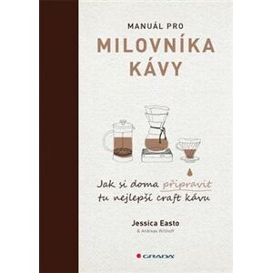 Manuál pro milovníky kávy - Jessica Easto, Andreas Willhoff