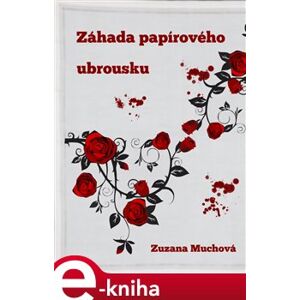 Záhada papírového ubrousku - Zuzana Muchová e-kniha