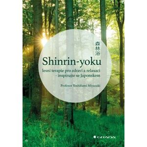Shinrin-yoku. lesní terapie pro zdraví a relaxaci - inspirujte se Japonskem - Yoshifumi Miyazaki