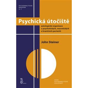 Psychická útočiště. Patologické organizace u psychotických, neurotických a hraničních pacientů - John Steiner