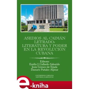 Asedios al caimán letrado: literatura y poder en la Revolución Cubana - Gallardo-Saborido e-kniha