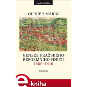 Geneze pražského reformního hnutí 1360-1419 - Olivier Marin e-kniha