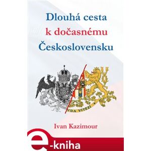 Dlouhá cesta k dočasnému Československu - Ivan Kazimour e-kniha