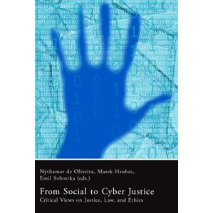 From Social to Cyber Justice. Critical Views on Justice, Law, and Ethics - Emil Sobotka, Oliveira Nythamar, Marek Hrubec