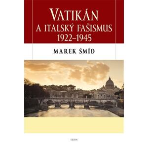 Vatikán a italský fašismus 1922 - 1945 - Marek Šmíd