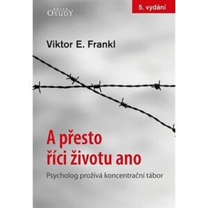 A přesto říci životu ano - Psycholog prožívá koncentrační tábor - Viktor E. Frankl
