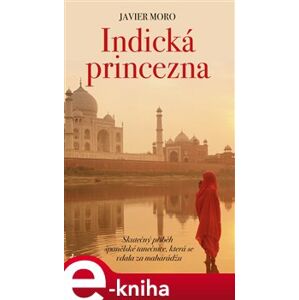 Indická princezna - Javier Moro e-kniha