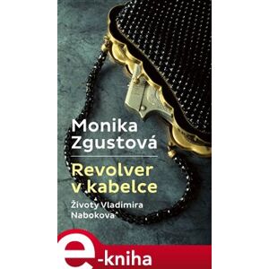 Revolver v kabelce – Životy V. Nabokova - Monika Zgustová e-kniha