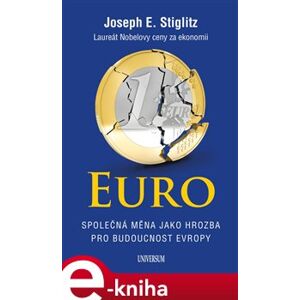 Euro. Společná měna jako hrozba pro budoucnost Evropy - Joseph E. Stiglitz e-kniha