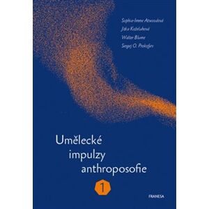 Umělecké impulzy anthroposofie 1 - W. Blume, S.I. Atwoodová, Sergej O. Prokofjev