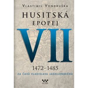 Husitská epopej VII. - Za časů Vladislava Jagellonského. 1472-1485 - Vlastimil Vondruška