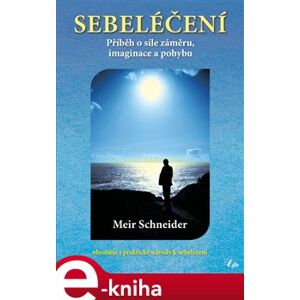 Sebeléčení. Příběh o síle záměru, imaginace a pohybu - Meir Schneider e-kniha
