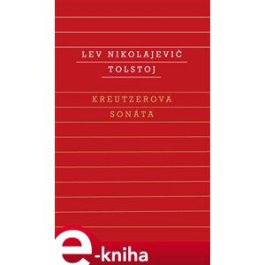 Kreutzerova sonáta - Lev Nikolajevič Tolstoj e-kniha