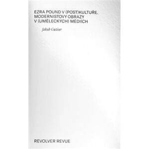 Ezra Pound v (post)kultuře. modernistovy obrazy v (uměleckých) médiích - Jakub Guziur