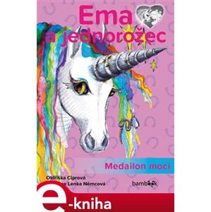 Ema a jednorožec – Medailon moci. Báječný příběh o velkém kamarádství! - Oldřiška Ciprová e-kniha