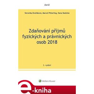 Zdaňování příjmů fyzických a právnických osob 2018 - Veronika Dvořáková, Marcel Pitterling, Hana Skalická e-kniha