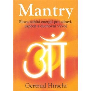 Mantry - Slova nabitá energií pro zdraví, úspěch a duchovní vývoj - Gertrud Hirschi